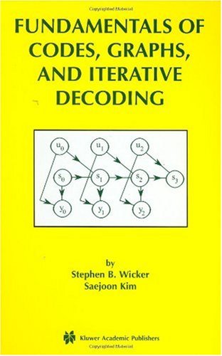 Fundamentals of Codes, Graphs, and Iterative Decoding (The International Series in Engineering and Computer Science)