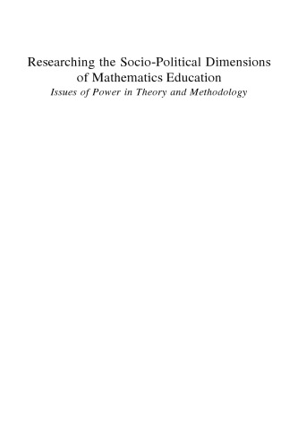 Researching the Socio-Political Dimensions of Mathematics Education: Issues of Power in Theory and Methodology (Mathematics Education Library)