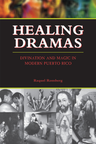 Healing Dramas: Divination and Magic in Modern Puerto Rico