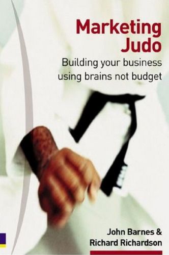 Marketing Judo: Building Your Business Using Brains Not Budget