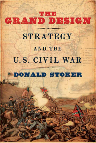 The Grand Design: Strategy and the U.S. Civil War