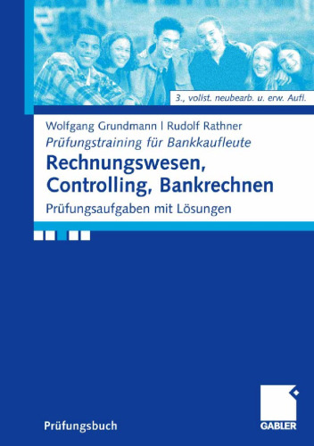 Rechnungswesen, Controlling, Bankrechnen: Prüfungsaufgaben mit Lösungen, 3. Auflage