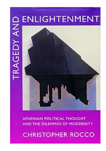 Tragedy and Enlightenment: Athenian Political Thought and the Dilemmas of Modernity (Classics and Contemporary Thought, 4)