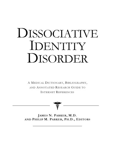 Dissociative Identity Disorder: A Medical Dictionary, Bibliography, And Annotated Research Guide To Internet References