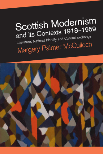 Scottish Modernism and its Contexts 1918-1959: Literature, National Identity, and Cultural Exchange