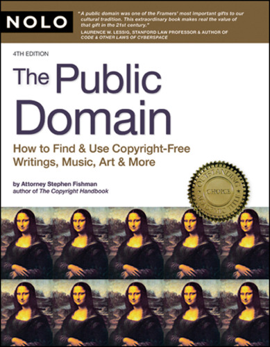 The Public Domain: How to Find and Use Copyright Free Writings, Music, Art & More