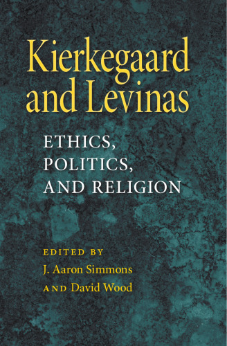 Kierkegaard and Levinas: Ethics, Politics, and Religion (Indiana Series in the Philosophy of Religion)