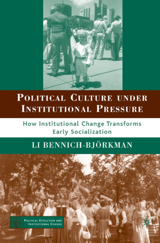 Political Culture under Institutional Pressure: How Institutional Change Transforms Early Socialization (Political Evolution and Institutional Change)