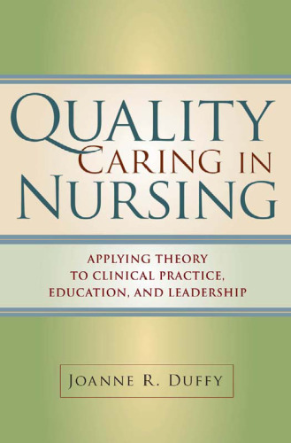 Quality Caring in Nursing: Applying Theory to Clinical Practice, Education, and Leadership