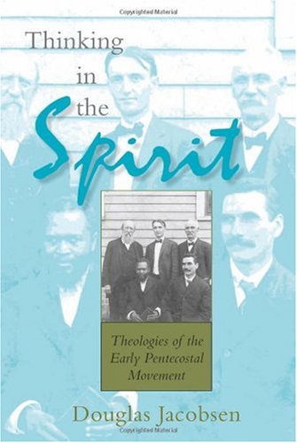 Thinking in the Spirit: Theologies of the Early Pentecostal Movement