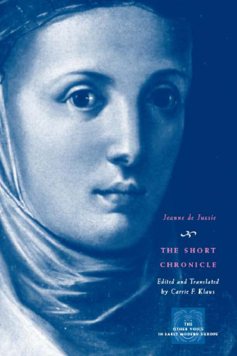 The Short Chronicle: A Poor Clare's Account of the Reformation of Geneva (The Other Voice in Early Modern Europe)