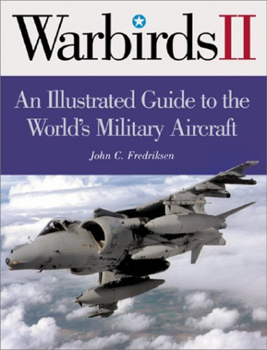 International Warbirds: An Illustrated Guide to World Military Aircraft, 1914-2000