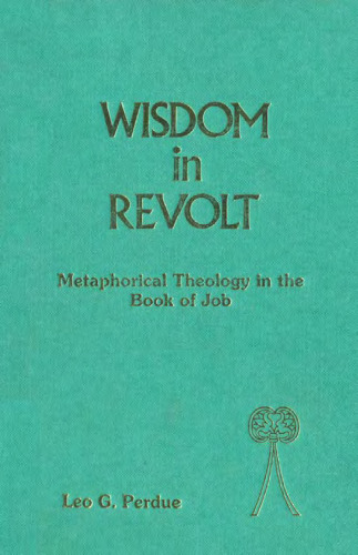 Wisdom in Revolt: Metaphorical Theology in the Book of Job (JSOT supplement)