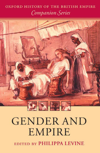 Gender and Empire (The Oxford History of the British Empire Companion)