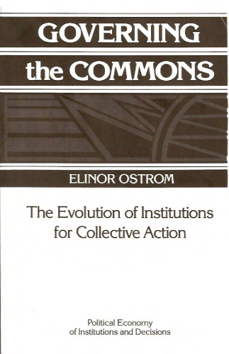 Governing the Commons: The Evolution of Institutions for Collective Action (Political Economy of Institutions and Decisions)