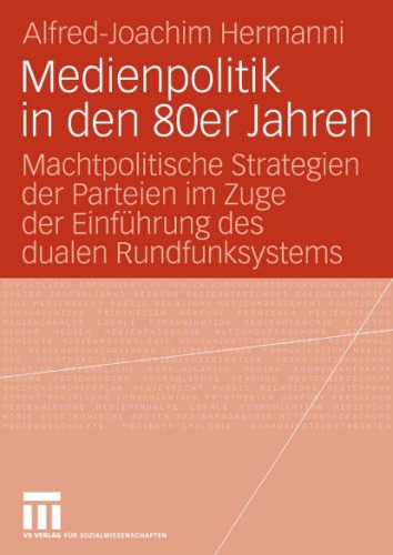 Medienpolitik in den 80er Jahren: Machtpolitische Strategien der Parteien im Zuge der Einführung des dualen Rundfunksystems