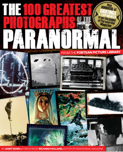 The 100 Greatest Photographs of the Paranormal: Taken from the Fortean Picture Library