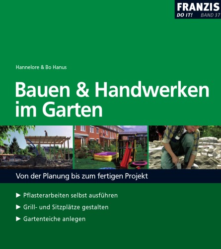 Bauen und Handwerken im Garten: Von der Planung bis zum fertigen Projekt.