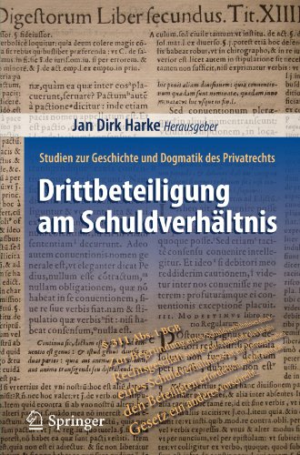 Drittbeteiligung am Schuldverhältnis: Studien zur Geschichte und Dogmatik des Privatrechts