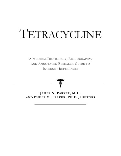 Tetracycline - A Medical Dictionary, Bibliography, and Annotated Research Guide to Internet References