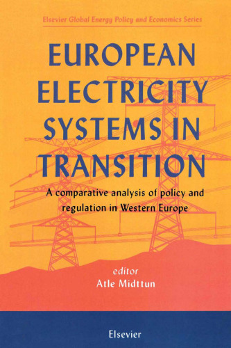 European Electricity Systems in Transition (Elsevier Global Energy Policy and Economics Series)