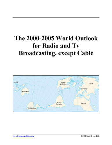 The 2000-2005 World Outlook for Radio and Tv Broadcasting, Except Cable (Strategic Planning Series)