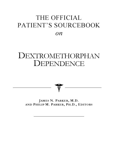 The Official Patient's Sourcebook on Dextromethorphan Dependence: A Revised and Updated Directory for the Internet Age