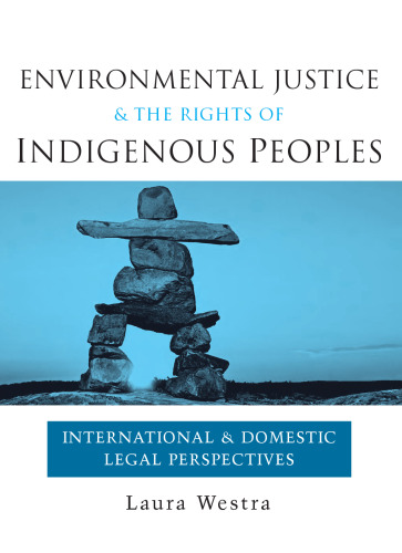 Environmental Justice and the Rights of Indigenous Peoples: International and Domestic Legal Perspectives