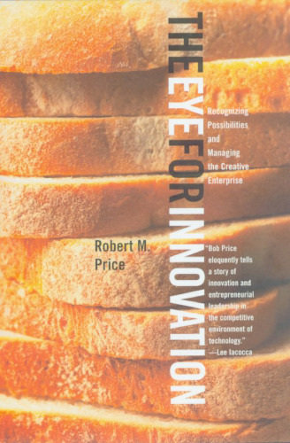 The Eye for Innovation: Recognizing Possibilities and Managing the Creative Enterprise