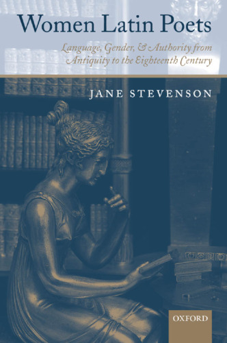 Women Latin Poets: Language, Gender, and Authority from Antiquity to the Eighteenth Century