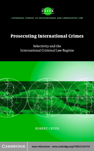 Prosecuting International Crimes: Selectivity and the International Criminal Law Regime