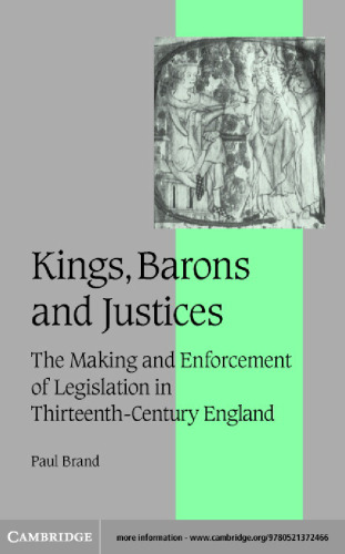 Kings, Barons and Justices: The Making and Enforcement of Legislation in Thirteenth-Century England