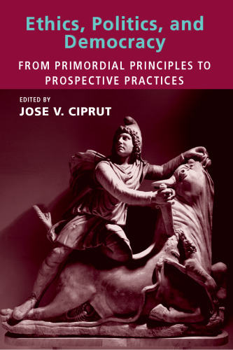 Ethics, Politics, and Democracy: From Primordial Principles to Prospective Practices