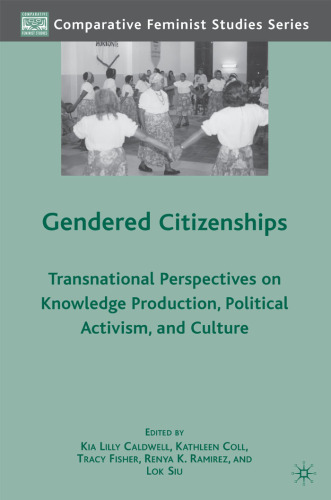 Gendered Citizenships: Transnational Perspectives on Knowledge Production, Political Activism, and Culture (Comparative Feminist Studies)