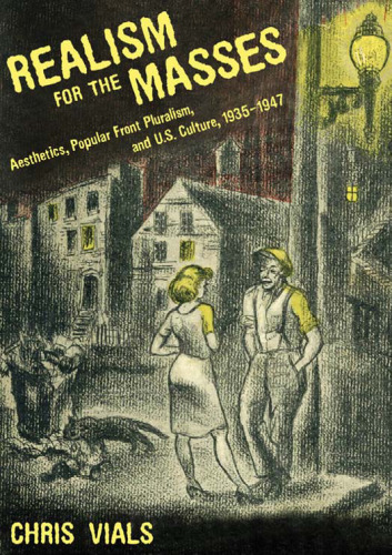 Realism for the Masses: Aesthetics, Popular Front Pluralism, and U.S. Culture, 1935-1947