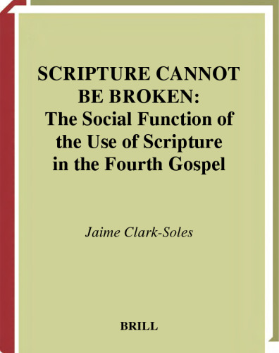 Scripture Cannot Be Broken: The Social Function of the Use of Scripture in the Fourth Gospel