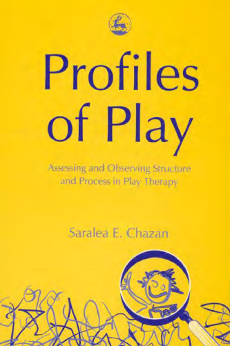 Profiles of Play: Assessing and Observing Structure and Process in Play Therapy