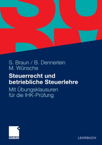 Steuerrecht und Betriebliche Steuerlehre: Mit Musterklausuren für die IHK-Prüfung