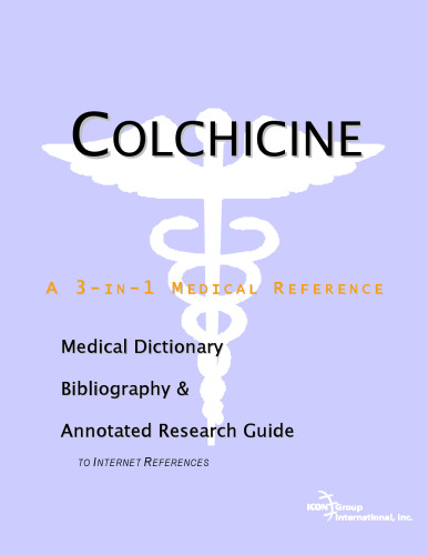 Colchicine - A Medical Dictionary, Bibliography, and Annotated Research Guide to Internet References