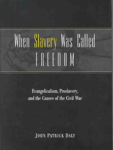 When Slavery Was Called Freedom: Evangelicalism, Proslavery, and the Causes of the Civil War (Religion in the South)