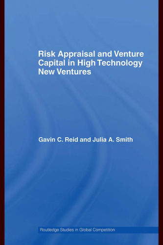 Risk Appraisal and Venture Capital in High Technology New Ventures (Routledge Studies in Global CompetitionÃ¡)