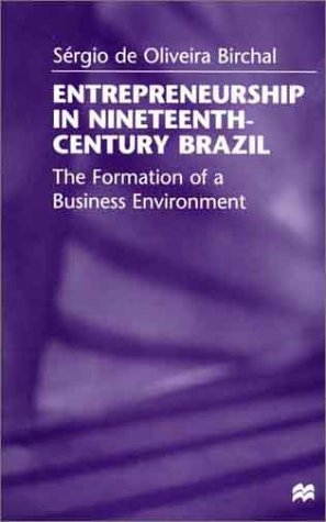 Entrepreneurship in Nineteenth-Century Brazil: The Formation of a Business Environment