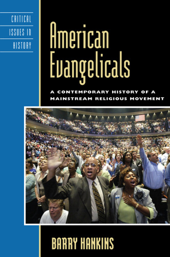 American Evangelicals: A Contemporary History of A Mainstream Religious Movement (Critical Issues in History)