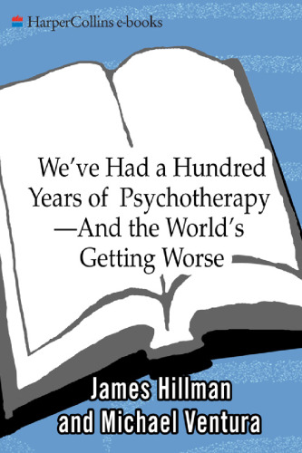 We'Ve Had a Hundred Years of Psychotherapy and the World's Getting Worse