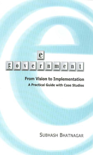 E-Government: From Vision to Implementation - A Practical Guide With Case Studies