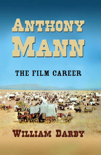 Anthony Mann: The Life and Films