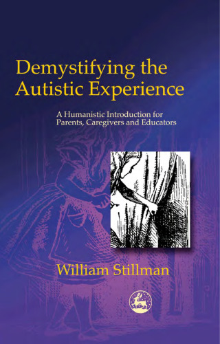 Demystifying the Autistic Experience: A Humanistic Introduction for Parents, Caregivers, and Educators