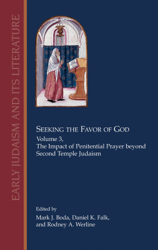 Seeking the Favor of God, Volume 3: The Impact of Penitential Prayer beyond Second Temple Judaism (Early Judaism and Its Literature)