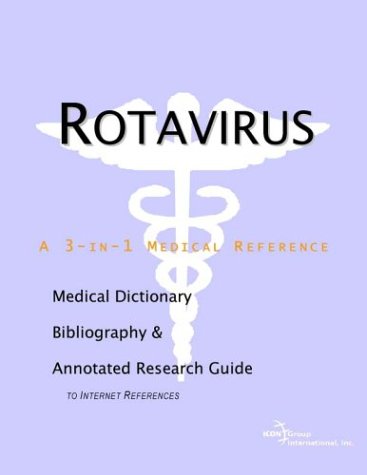 Rotavirus - A Medical Dictionary, Bibliography, and Annotated Research Guide to Internet References