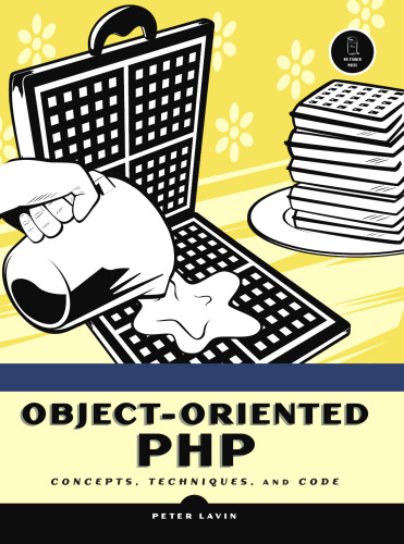 Object-Oriented PHP: Concepts, Techniques, and Code